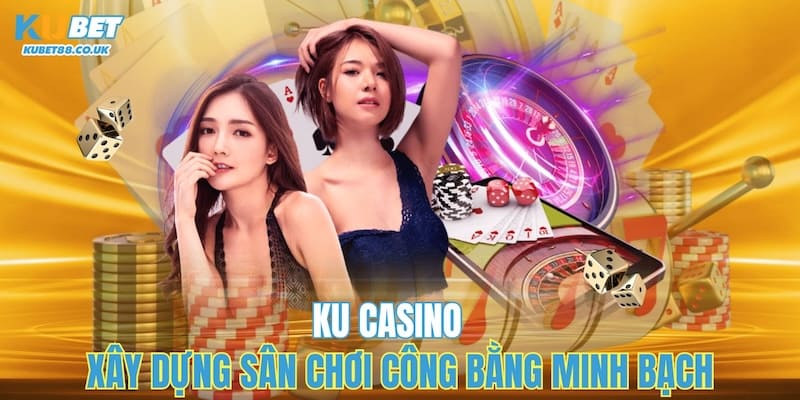 Ku Casino - Sân Chơi Giải Trí Trực Tuyến Đẳng Cấp 5 Sao