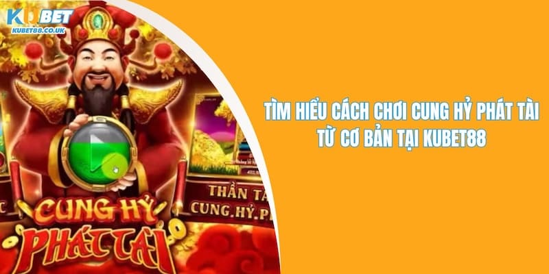 Cách Chơi Cung Hỷ Phát Tài