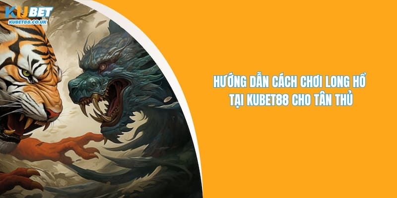 Cách Chơi Long Hổ