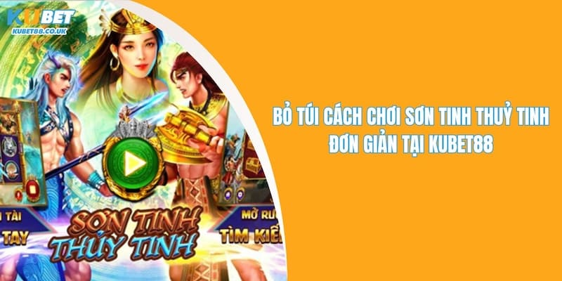 Cách Chơi Sơn Tinh Thuỷ Tinh