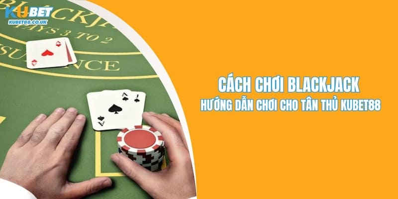 Cách Chơi Blackjack