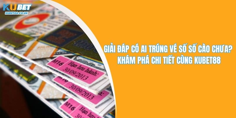 Có Ai Trúng Vé Số Số Cào Chưa