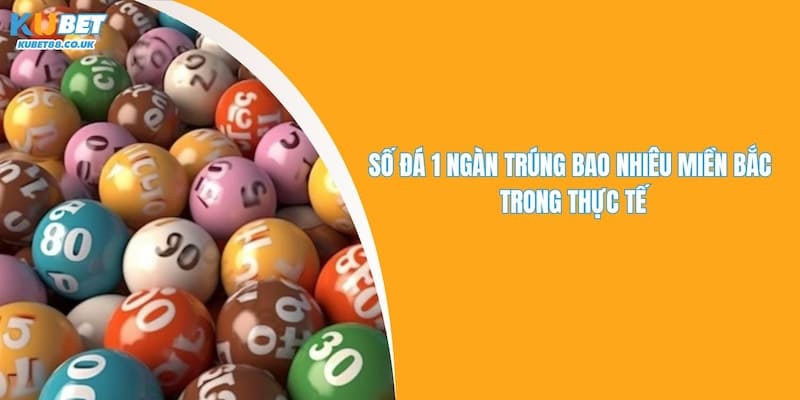 Số Đá 1 Ngàn Trúng Bao Nhiêu Miền Bắc